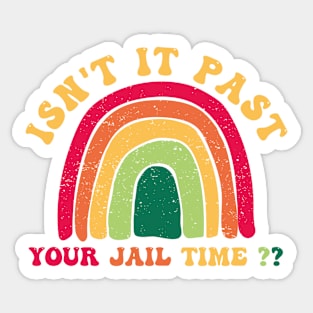 Isnt It Past Your Jail Time - Funny Humor Saying Gift Ideas Sticker